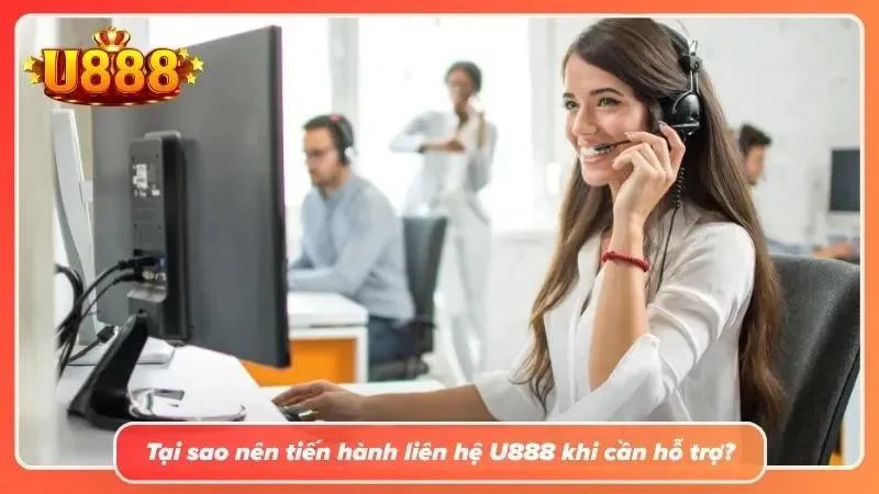 4 lý do nên liên hệ U888