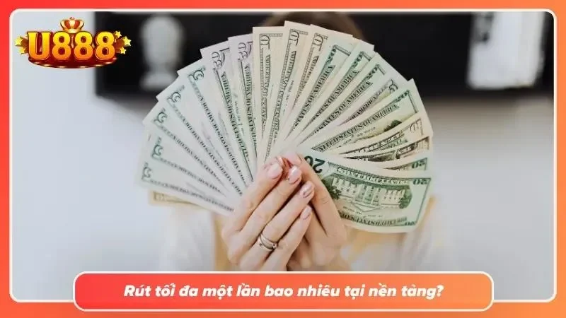 Hạn mức withdraw tại nền tảng