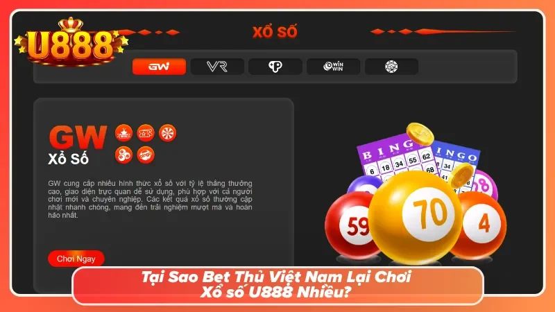 Tại Sao Bet Thủ Việt Nam Lại Chơi Xổ số U888 Nhiều?